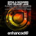 Estiva、Delaney Jane、Skouners - Playing With Fire (Alex Klingle Remix)