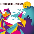 Let There Be....Vibes!!!