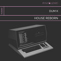 Dum K - House Reborn (ExtendedMix)