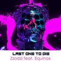 EQUINOX、Zzodzi - Last One To Die