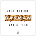 Autoerotique、Max Styler - Badman