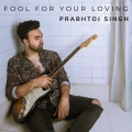Aman Sagar、Prabhtoj Singh、Ritwik De、Danik Ghosh、Aveleon Giles Vaz、Rythem Bansal - Fool for Your Loving