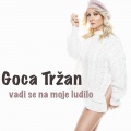 Goca Trzan - Vadi se na moje ludilo