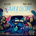 TSLICK、RnB Jefe - CARTOON (Explicit)