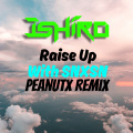 PeanutX、Ishiro - Ishiro-Raise Up (Ishiro / PeanutX remix)