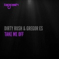 Dirty Rush、Gregor Es - Take Me Off (Original Mix)