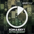 kom、eddy t - Do You Like Bass? (Original Mix)(Remix)