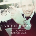 víctor muñoz - Mi Princesa (Versión Vals)