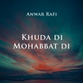 Anwar Rafi - Khuda Di Mohabbat Di