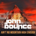 John Bounce - Ain't No Mountain High Enough (Radio Mix)(RadioEdit)