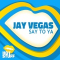 Jay Vegas - Say To Ya (Original Mix)