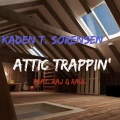 Kaden T. Sorensen、Raúl、Raj - Attic Trappin'