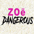 ZOË - Dangerous