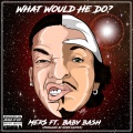 Baby Bash、Mer$ - What Would He Do (Explicit)