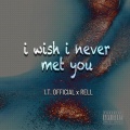 I.T. Official、Rell - i wish i never met you (Explicit)