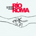 Río Roma - El Mundo No Se Va a Acabar