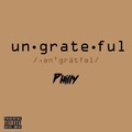 Philly - Ungrateful (Explicit)