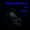 J Mike - Somewhere so High