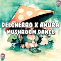Ahura、Delcherro - Mushroom Dance