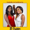 Raquel、Cassiana - Tá Cuidar