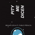 Braian Leiva、Pablo Peralta - Pity Me Dicen (Explicit)