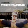 Chris Dicola - 100 MILLION THOUSAND DOLLARS (Explicit)