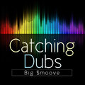 Big $moove - Catching Dubs