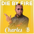 Charles B - Die by Fire