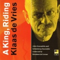 Reinbert de Leeuw、Asko Ensemble、Schönberg Ensemble、Klaas de Vries - A King, Riding: Heterophony