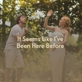 It Seems Like I've Been Here Before