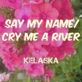 Kelaska - Say My Name/Cry Me A River
