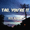 Kelaska - Tag, You're It