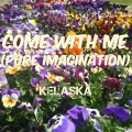 Kelaska - Come With Me (Pure Imagination)