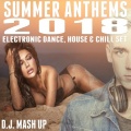 Summer Anthems 2018: Electronic Dance, House & Chill Set (D.J. Mash Up) [Explicit]