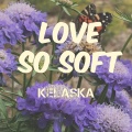 Kelaska - Love So Soft