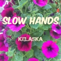 Kelaska - Slow Hands