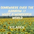 Kelaska - Somewhere over the Rainbow / What a Wonderful World