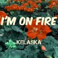 Kelaska - I'm on Fire