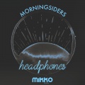 Morningsiders、Mikko - Headphones - Mikko Remix (混音版)