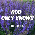 Kelaska - God Only Knows