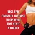 DJ Mix - The Best Epic Crossfit Training Motivation EDM Music Workout Mix (ContinuousDJMix)