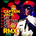 Captain Jack - Say Captain Say Wot 2015