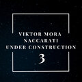 Viktor Mora、Naccarati、Disco Killah、Under Construction - 3