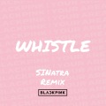 SINatra - BLACKPINK-WHISTLE