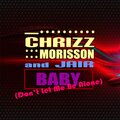 Chrizz Morisson - Baby (Don't Let Me Be Alone)(DollsRadioMix)