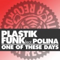 Plastik Funk、Polina - One of These Days