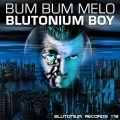 Blutonium Boy - Bum Bum Melo