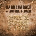 Hardcharger、Aurora & Toxic - Once Upon a Time