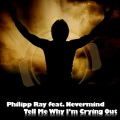 Philipp Ray、NeverMind - Tell Me Why I'm Crying Out