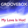 Groovebox - My Love Is Hot! (Extended Mix)